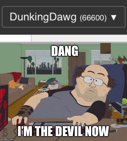 DANG; I’M THE DEVIL NOW | image tagged in memes,rpg fan | made w/ Imgflip meme maker