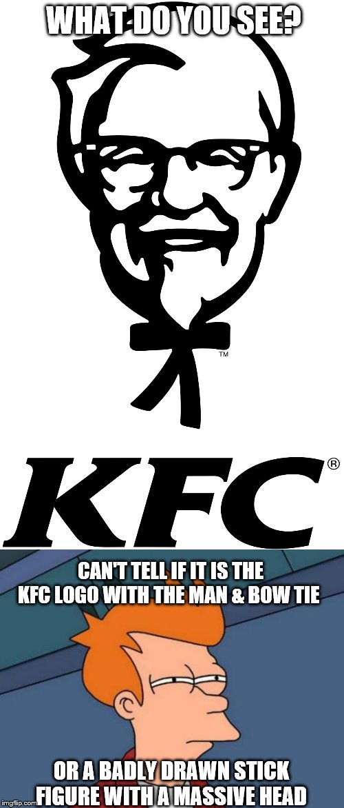 More Than One Meaning? | WHAT DO YOU SEE? CAN'T TELL IF IT IS THE KFC LOGO WITH THE MAN & BOW TIE; OR A BADLY DRAWN STICK FIGURE WITH A MASSIVE HEAD | image tagged in memes,futurama fry,kfc,wow | made w/ Imgflip meme maker
