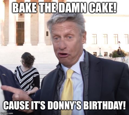 Drunken Gary Johnson | BAKE THE DAMN CAKE! CAUSE IT’S DONNY’S BIRTHDAY! | image tagged in drunken gary johnson | made w/ Imgflip meme maker