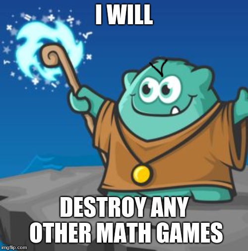 prodigy | I WILL; DESTROY ANY OTHER MATH GAMES | image tagged in prodigy | made w/ Imgflip meme maker