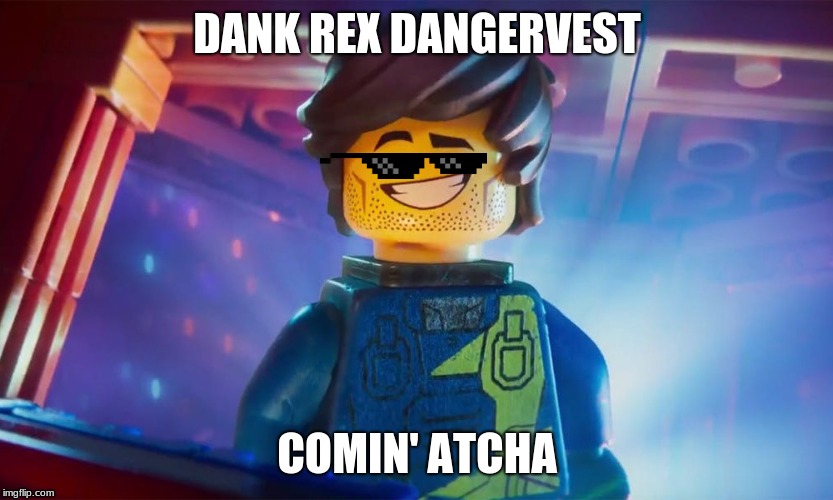 Dank Rex Dangervest Comin' Atcha | DANK REX DANGERVEST; COMIN' ATCHA | image tagged in the name's rex dangervest,the lego movie,fun,movies,animation | made w/ Imgflip meme maker
