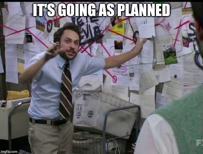 Trying to explain | IT'S GOING AS PLANNED | image tagged in trying to explain | made w/ Imgflip meme maker