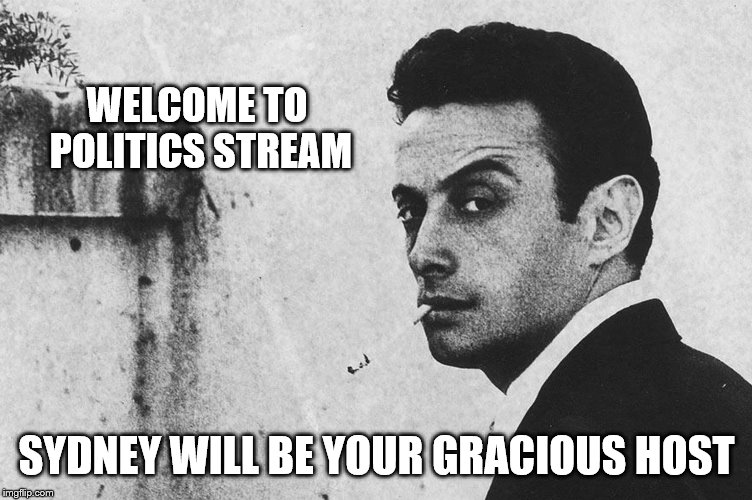 WELCOME TO POLITICS STREAM SYDNEY WILL BE YOUR GRACIOUS HOST | made w/ Imgflip meme maker
