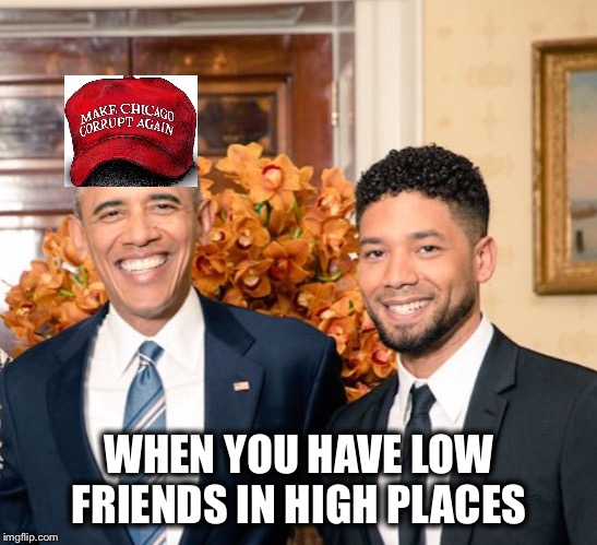 The prodigal son has returned!  I wish I had photoshop skills. | WHEN YOU HAVE LOW FRIENDS IN HIGH PLACES | image tagged in jussie smollett,obama,hoax | made w/ Imgflip meme maker