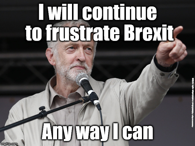 Labour/Corbyn - stop brexit | I will continue to frustrate Brexit; #wearecorbyn #labourisdead #cultofcorbyn #gtto #jc4pm; Any way I can | image tagged in gtto jc4pm,cultofcorbyn,labourisdead,block brexit,stop brexit,gtto | made w/ Imgflip meme maker