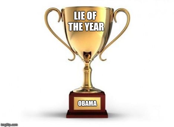 Trophy | LIE OF THE YEAR OBAMA | image tagged in trophy | made w/ Imgflip meme maker