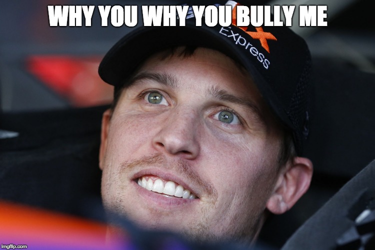 Denny Hamlin | WHY YOU WHY YOU BULLY ME | image tagged in denny hamlin | made w/ Imgflip meme maker