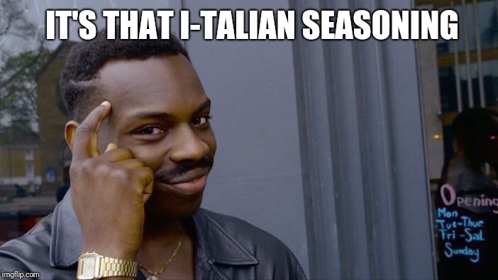 Roll Safe Think About It Meme | IT'S THAT I-TALIAN SEASONING | image tagged in memes,roll safe think about it | made w/ Imgflip meme maker