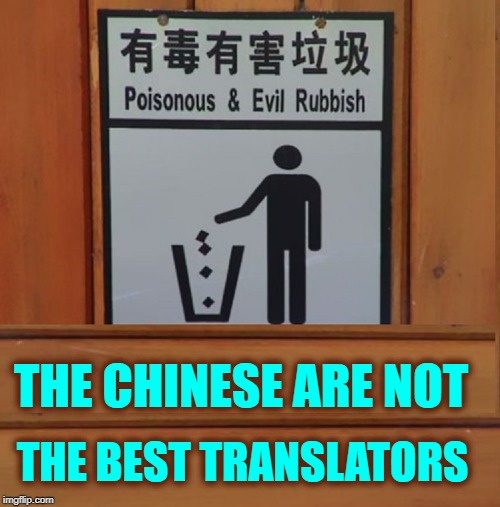 Meanwhile, Somewhere in Hong Kong | THE CHINESE ARE NOT; THE BEST TRANSLATORS | image tagged in vince vance,chinese translation,put trash in can,poisonous,evil rubbish,asians find english difficult | made w/ Imgflip meme maker