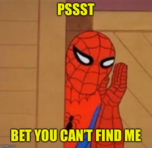 Spider-Man Whisper | PSSST BET YOU CAN’T FIND ME | image tagged in spider-man whisper | made w/ Imgflip meme maker