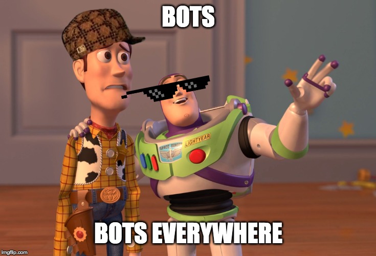 X, X Everywhere | BOTS; BOTS EVERYWHERE | image tagged in memes,x x everywhere | made w/ Imgflip meme maker