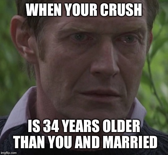Jason Flemyng meme | WHEN YOUR CRUSH; IS 34 YEARS OLDER THAN YOU AND MARRIED | image tagged in jason,sexy man,the most interesting man in the world | made w/ Imgflip meme maker