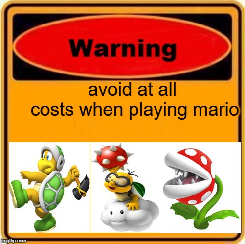 Warning Sign Meme | avoid at all costs when playing mario | image tagged in memes,warning sign,super mario bros,raydog for president | made w/ Imgflip meme maker