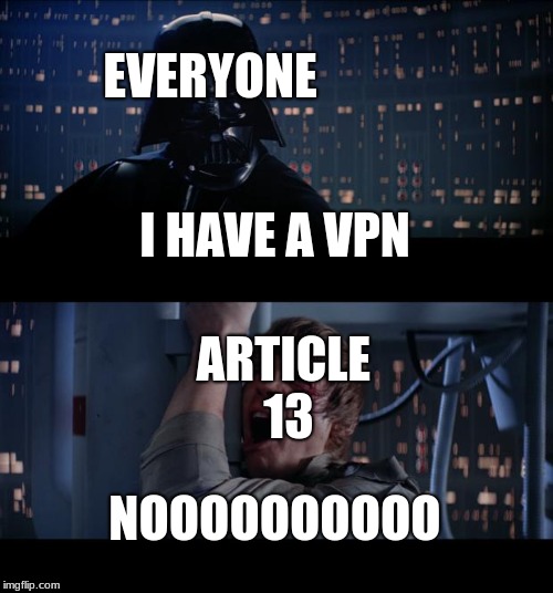 Star Wars No | EVERYONE; I HAVE A VPN; ARTICLE 13; NOOOOOOOOOO | image tagged in memes,star wars no | made w/ Imgflip meme maker