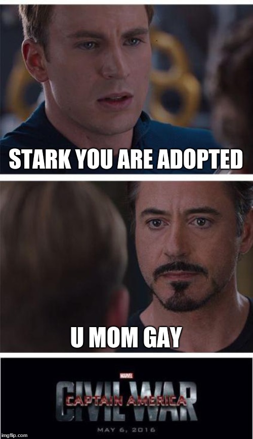 Marvel Civil War 1 | STARK YOU ARE ADOPTED; U MOM GAY | image tagged in memes,marvel civil war 1 | made w/ Imgflip meme maker