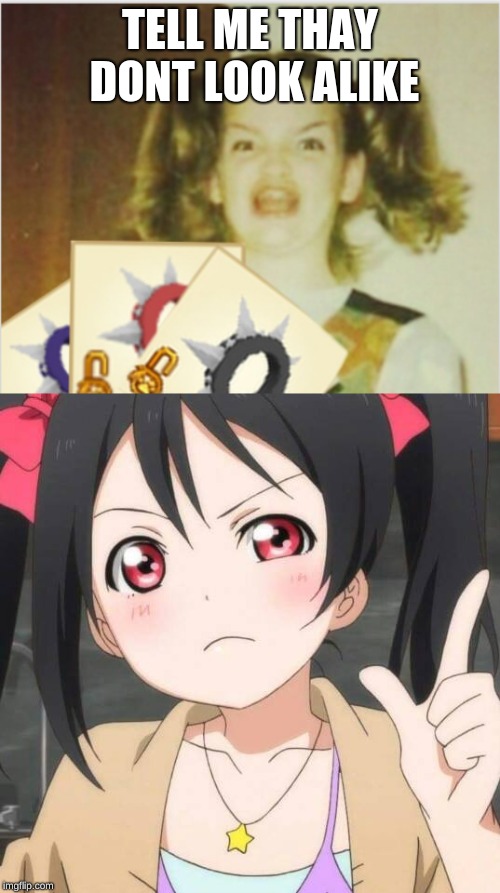 TELL ME THAY DONT LOOK ALIKE | image tagged in anime me | made w/ Imgflip meme maker