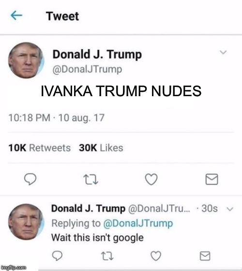Trump Twitter | IVANKA TRUMP NUDES | image tagged in trump twitter | made w/ Imgflip meme maker
