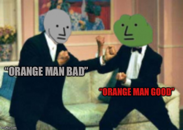 Alt-Right  vs.  Alt-Left | “ORANGE MAN BAD”; “ORANGE MAN GOOD” | image tagged in alt right,alt left,npc,maga,argument,donald trump | made w/ Imgflip meme maker