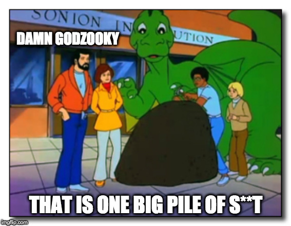 big pile | DAMN GODZOOKY; THAT IS ONE BIG PILE OF S**T | image tagged in godzilla | made w/ Imgflip meme maker