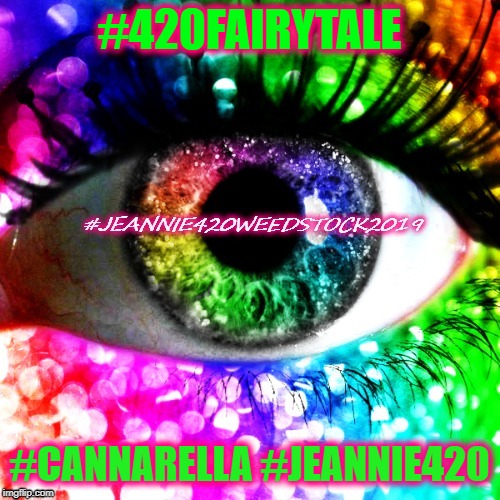 #420FAIRYTALE; #CANNARELLA #JEANNIE420 | image tagged in cannarella 420 fairy tale | made w/ Imgflip meme maker