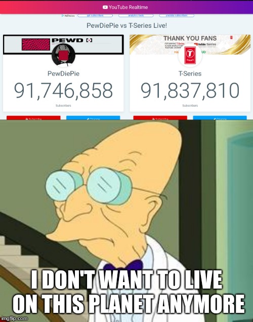 DO SOMETHING, PEWDS! | I DON'T WANT TO LIVE ON THIS PLANET ANYMORE | image tagged in i don't want to live on this planet anymore,memes,pewdiepie,t series,youtube,c'mon do something | made w/ Imgflip meme maker