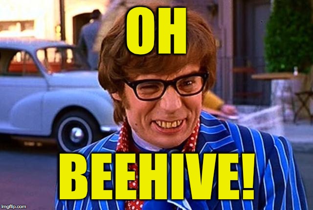 Oh behave  | OH BEEHIVE! | image tagged in oh behave | made w/ Imgflip meme maker