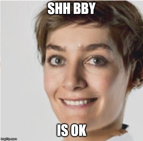SHH BBY; IS OK | made w/ Imgflip meme maker