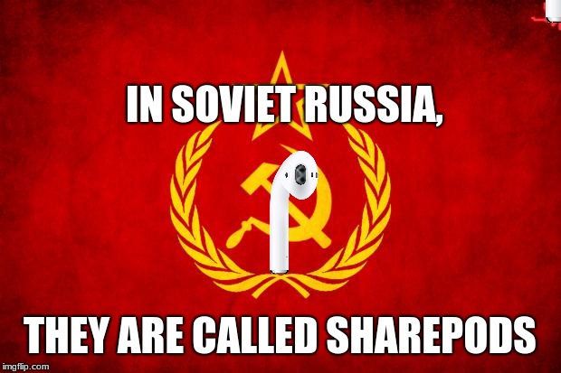 In Soviet Russia | IN SOVIET RUSSIA, THEY ARE CALLED SHAREPODS | image tagged in in soviet russia | made w/ Imgflip meme maker