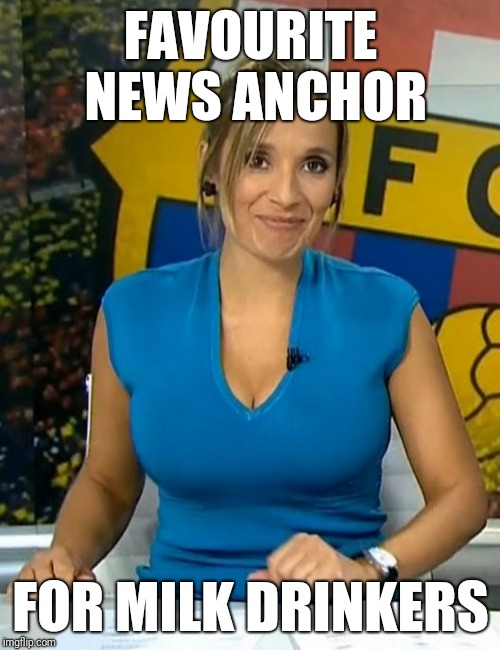Rocio martinez busty tv news milk | FAVOURITE NEWS ANCHOR; FOR MILK DRINKERS | image tagged in rocio martinez busty tv news milk | made w/ Imgflip meme maker