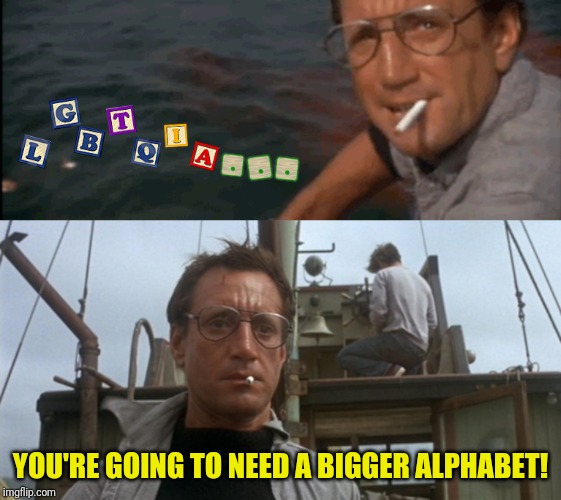 YOU'RE GOING TO NEED A BIGGER ALPHABET! | made w/ Imgflip meme maker