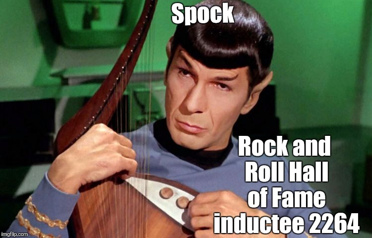 Spock Rock | Spock; Rock and Roll Hall of Fame inductee 2264 | image tagged in star trek,memes | made w/ Imgflip meme maker
