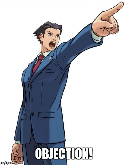 Ace Attorney | OBJECTION! | image tagged in ace attorney | made w/ Imgflip meme maker
