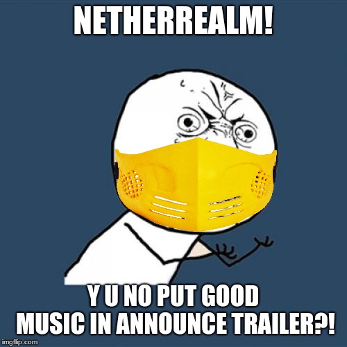 NETHERREALM! Y U NO PUT GOOD MUSIC IN ANNOUNCE TRAILER?! | image tagged in mortal kombat,scorpion | made w/ Imgflip meme maker
