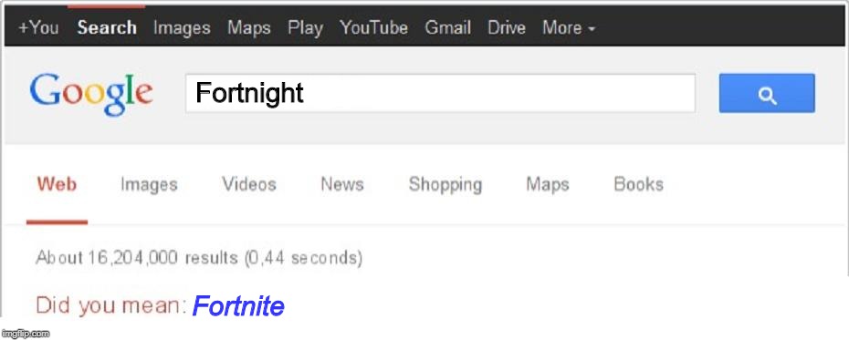 What Has This World Become | Fortnight; Fortnite | image tagged in did you mean,fortnite,fortnight,you had one job | made w/ Imgflip meme maker