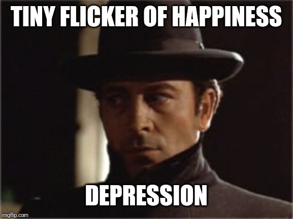 Enzo the baker | TINY FLICKER OF HAPPINESS; DEPRESSION | image tagged in depression | made w/ Imgflip meme maker