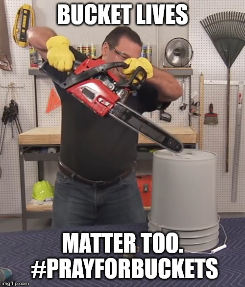 That’s a lot of damage | BUCKET LIVES; MATTER TOO. #PRAYFORBUCKETS | image tagged in thats a lot of damage | made w/ Imgflip meme maker