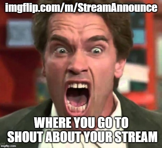 Subscribe to Stream Announce to see the latest streams | imgflip.com/m/StreamAnnounce; WHERE YOU GO TO SHOUT ABOUT YOUR STREAM | image tagged in arnold yelling,memes,streams,announcement | made w/ Imgflip meme maker