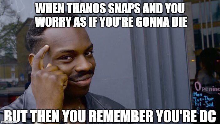 Roll Safe Think About It | WHEN THANOS SNAPS AND YOU WORRY AS IF YOU'RE GONNA DIE; BUT THEN YOU REMEMBER YOU'RE DC | image tagged in memes,roll safe think about it | made w/ Imgflip meme maker
