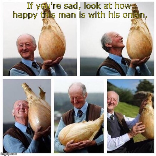 Man With Onion | If you're sad, look at how happy this man is with his onion. | image tagged in onion | made w/ Imgflip meme maker