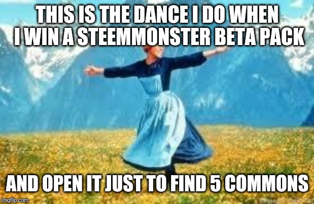 Look At All These Meme | THIS IS THE DANCE I DO WHEN I WIN A STEEMMONSTER BETA PACK; AND OPEN IT JUST TO FIND 5 COMMONS | image tagged in memes,look at all these | made w/ Imgflip meme maker