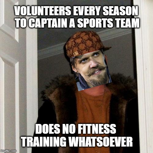 Scumbag Ultimate Captain | VOLUNTEERS EVERY SEASON TO CAPTAIN A SPORTS TEAM; DOES NO FITNESS TRAINING WHATSOEVER | image tagged in scumbag steve,sports,ultimate,coaching,fitness,athletics | made w/ Imgflip meme maker