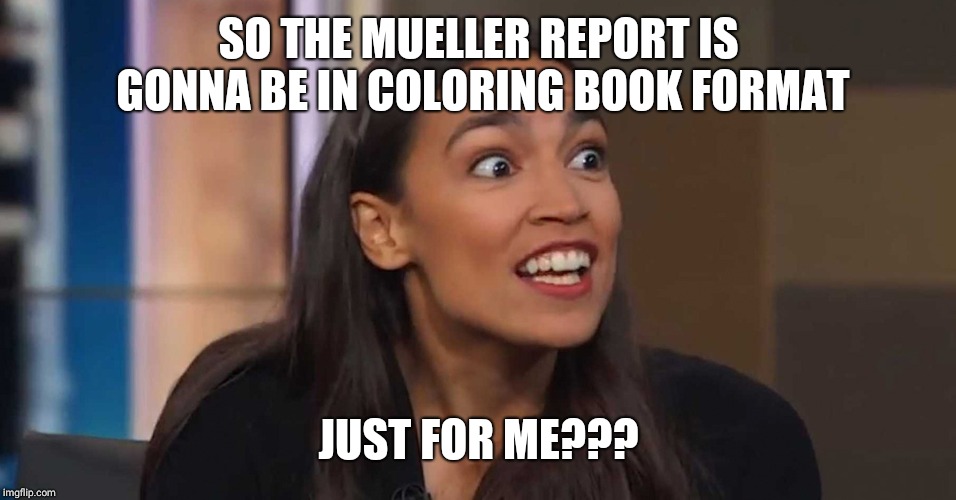 Lizard Woman AOC | SO THE MUELLER REPORT IS GONNA BE IN COLORING BOOK FORMAT; JUST FOR ME??? | image tagged in lizard woman aoc | made w/ Imgflip meme maker