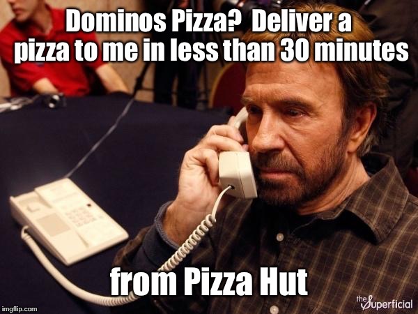 And they did - without back talk |  . | image tagged in chuck norris,telephone,dominos pizza,pizza hut,order from other restaurant,funny memes | made w/ Imgflip meme maker