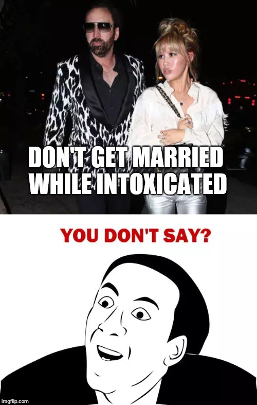 DON'T GET MARRIED WHILE INTOXICATED | image tagged in memes,you don't say | made w/ Imgflip meme maker