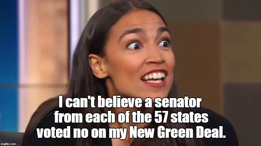 New Green Deal defeated 0-57? | I can't believe a senator from each of the 57 states voted no on my New Green Deal. | image tagged in crazy aoc,funny,57 states,obama | made w/ Imgflip meme maker