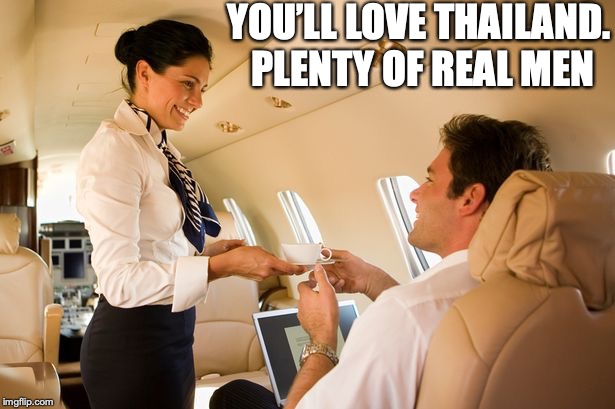 stewardess | YOU’LL LOVE THAILAND. PLENTY OF REAL MEN | image tagged in stewardess | made w/ Imgflip meme maker