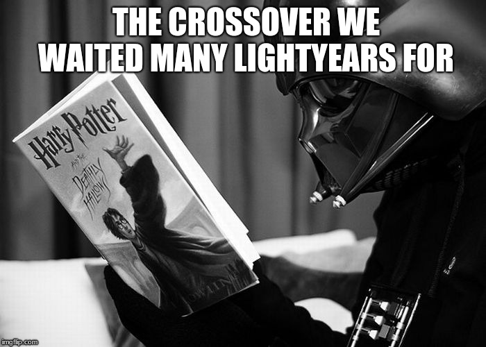 Darth Vader reading Harry Potter | THE CROSSOVER WE WAITED MANY LIGHTYEARS FOR | image tagged in darth vader reading harry potter | made w/ Imgflip meme maker