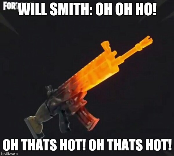 WILL SMITH: OH OH HO! OH THATS HOT! OH THATS HOT! | image tagged in fortnite | made w/ Imgflip meme maker