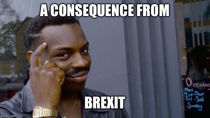 Roll Safe Think About It Meme | A CONSEQUENCE FROM BREXIT | image tagged in memes,roll safe think about it | made w/ Imgflip meme maker