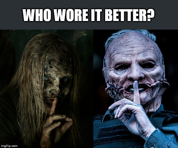 Alpha vs. Corey Taylor |  WHO WORE IT BETTER? | image tagged in mask,the walking dead,whisperers,alpha,slipknot | made w/ Imgflip meme maker